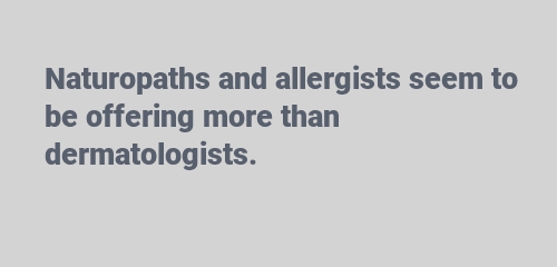 Naturopaths and allergists seem to be offering more than dermatologists.