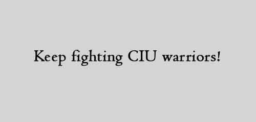 Keep fighting CIU warriors!
